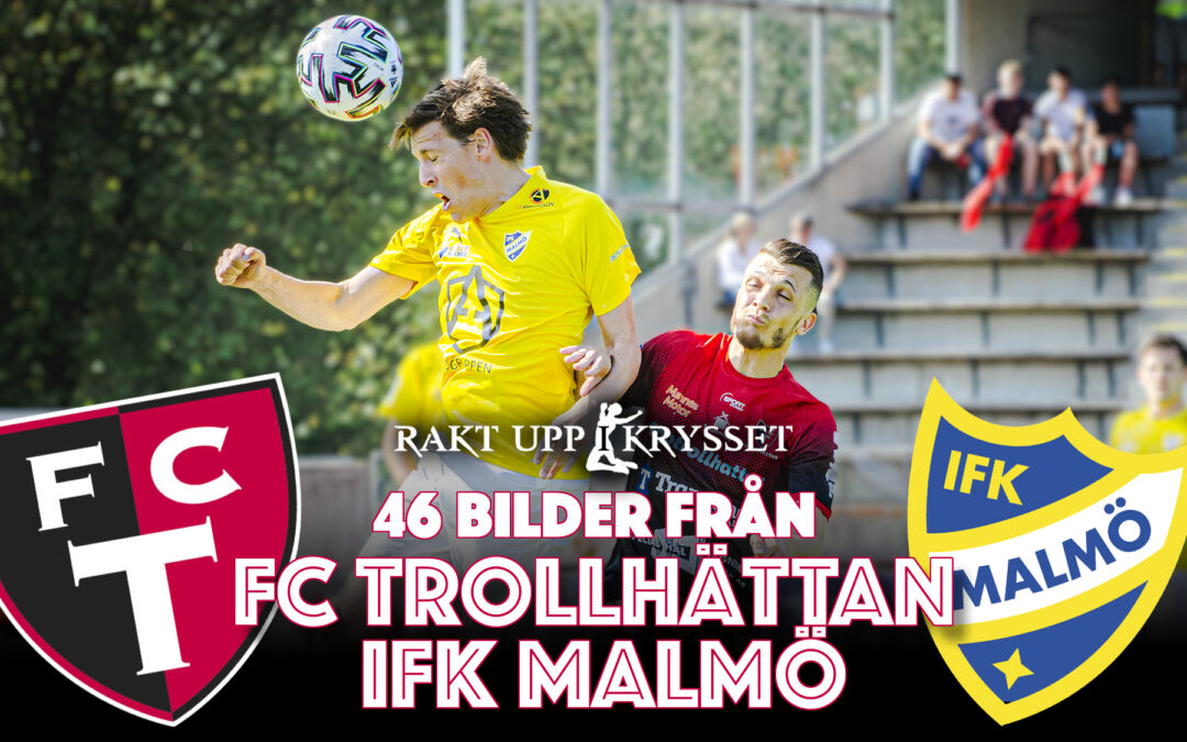 46 Bilder från FC Trollhättan – IFK Malmö